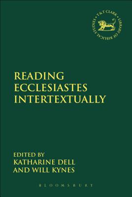 Reading Ecclesiastes Intertextually - Dell, Katharine J (Editor), and Kynes, Will (Editor), and Mein, Andrew (Editor)