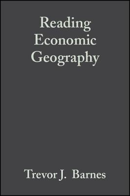 Reading Economic Geography - Barnes, Trevor J (Editor), and Peck, Jamie (Editor), and Sheppard, Eric (Editor)