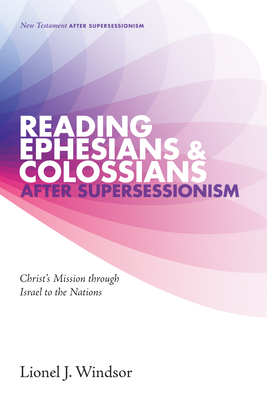 Reading Ephesians and Colossians after Supersessionism - Windsor, Lionel J