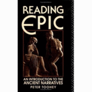 Reading Epic: An Introduction to the Ancient Narratives - Toohey, Peter, Professor