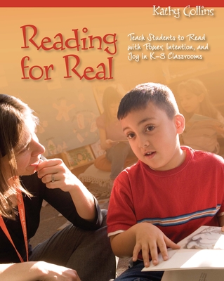 Reading for Real: Teach Students to Read with Power, Intention, and Joy in K-3 Classrooms - Collins, Kathy