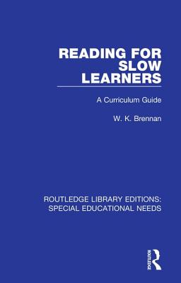 Reading for Slow Learners: A Curriculum Guide - Brennan, W. K.