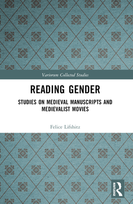 Reading Gender: Studies on Medieval Manuscripts and Medievalist Movies - Lifshitz, Felice