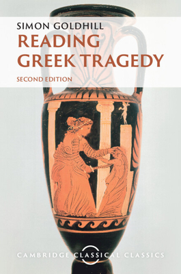 Reading Greek Tragedy - Goldhill, Simon