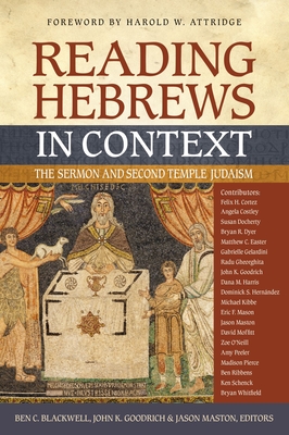 Reading Hebrews in Context: The Sermon and Second Temple Judaism - Blackwell, Ben C (Editor), and Goodrich, John K (Editor), and Maston, Jason (Editor)
