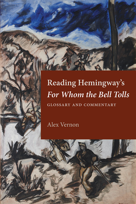 Reading Hemingway's for Whom the Bell Tolls: Glossary and Commentary - Vernon, Alex