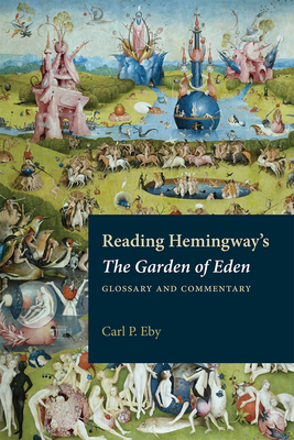 Reading Hemingway's the Garden of Eden: Glossary and Commentary - Eby, Carl P