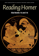 Reading Homer: Iliad Books 16 and 18