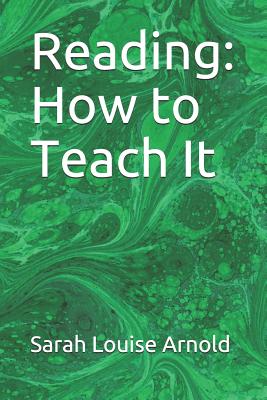 Reading: How to Teach It - Arnold, Sarah Louise