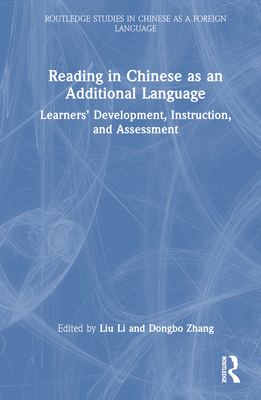 Reading in Chinese as an Additional Language: Learners' Development, Instruction, and Assessment - Li, Liu (Editor), and Zhang, Dongbo (Editor)