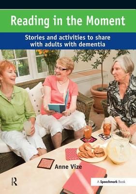 Reading in the Moment: Activities and Stories to Share with Adults with Dementia - Vize, Anne