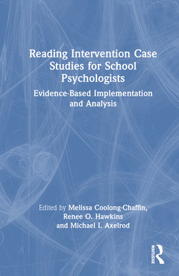 Reading Intervention Case Studies for School Psychologists: Evidence-Based Implementation and Analysis - Coolong-Chaffin, Melissa (Editor), and Hawkins, Renee O (Editor), and Axelrod, Michael I (Editor)