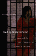 Reading Is My Window: Books and the Art of Reading in Women's Prisons