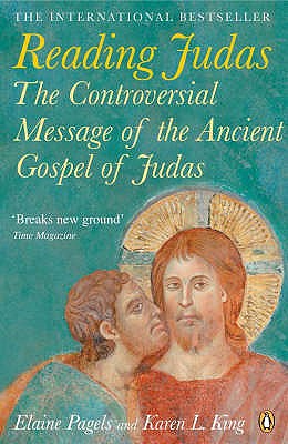 Reading Judas: The Controversial Message of the Ancient Gospel of Judas - Pagels, Elaine, and King, Karen L.