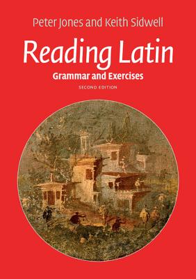 Reading Latin: Grammar and Exercises - Jones, Peter, and Sidwell, Keith