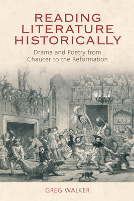 Reading Literature Historically: Drama and Poetry from Chaucer to the Reformation - Walker, Greg