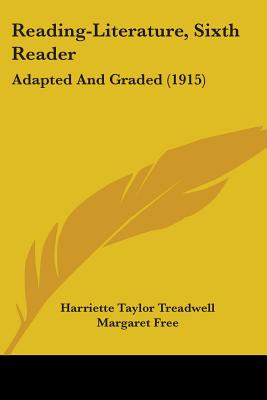 Reading-Literature, Sixth Reader: Adapted And Graded (1915) - Treadwell, Harriette Taylor, and Free, Margaret