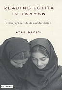 Reading "Lolita" in Tehran: A Story of Love, Books and Revolution