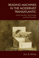 Reading Machines in the Modernist Transatlantic: Avant-Gardes, Technology and the Everyday