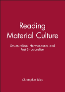 Reading Material Culture: Structuralism, Hermeneutics and Post-Structuralism