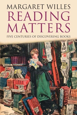 Reading Matters: Five Centuries of Discovering Books - Willes, Margaret