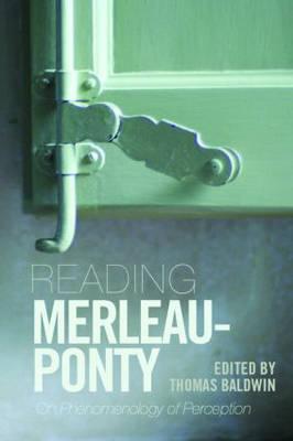 Reading Merleau-Ponty: On Phenomenology of Perception - Baldwin, Thomas (Editor)