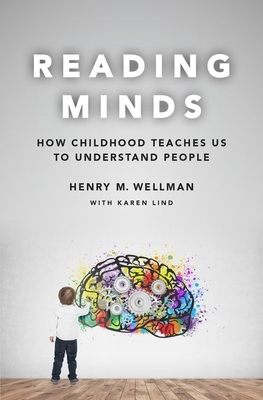 Reading Minds: How Childhood Teaches Us to Understand People - Wellman, Henry M
