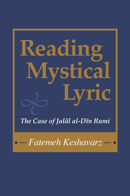 Reading Mystical Lyric: The Case of Jalal Al-Din Rumi - Keshavarz-Karamustafa, Fatemeh