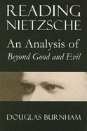 Reading Nietzsche: An Analysis of Beyond Good and Evil - Burnham, Douglas