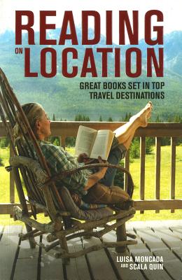 Reading on Location: Great Books Set in Top Travel Destinations - Moncada, Luisa