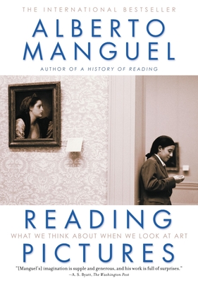 Reading Pictures: What We Think about When We Look at Art - Manguel, Alberto