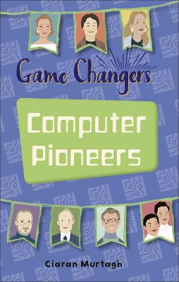 Reading Planet KS2 - Game-Changers: Computer Pioneers - Level 3: Venus/Brown band - Murtagh, Ciaran