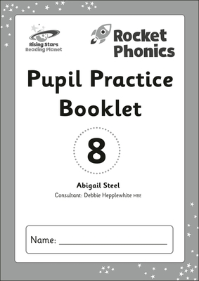 Reading Planet: Rocket Phonics - Pupil Practice Booklet 8 - Steel, Abigail, and Hepplewhite, Debbie (Contributions by)