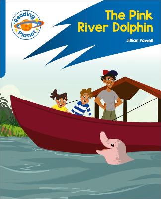 Reading Planet: Rocket Phonics - Target Practice - The Pink River Dolphin - Blue - Powell, Jillian