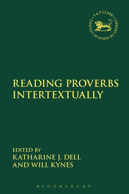 Reading Proverbs Intertextually - Dell, Katharine J (Editor), and Kynes, Will (Editor)