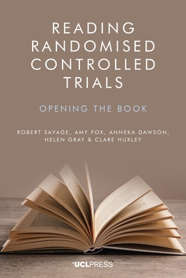 Reading Randomised Controlled Trials: Opening the Book - Savage, Robert, and Fox, Amy, and Dawson, Anneka