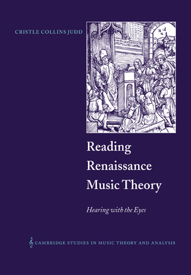 Reading Renaissance Music Theory: Hearing with the Eyes - Judd, Cristle Collins