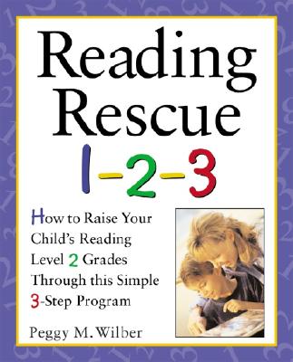 Reading Rescue 1-2-3: Raise Your Child's Reading Level 2 Grades with This Easy 3-Step Program - Wilber, Peggy M