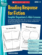 Reading Response for Fiction Graphic Organizers & Mini-Lessons: Grades 2-4: 20 Graphic Organizers with Mini-Lessons to Help Students Respond Meaningfully to Any Fiction Book and Build Key Comprehension Skills