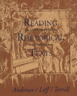 Reading Rhetorical Texts - Andrews, James Robertson, and Leff, Michael, and Terrill, Robert