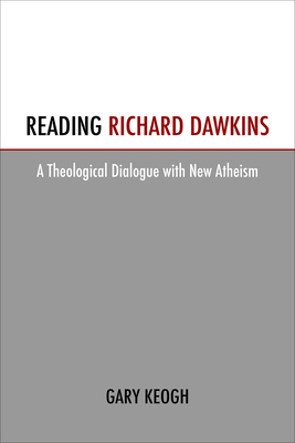 Reading Richard Dawkins: A Theological Dialogue with New Atheism - Keogh, Gary (Editor)