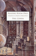 Reading Room Only, Memoir of a Radical Bibliophile - Cohen, Phil