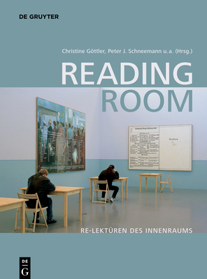 Reading Room: Re-Lekt?ren Des Innenraums - Gottler, Christine (Editor), and Schneemann, Peter J (Editor), and Borkopp-Restle, Birgitt (Editor)
