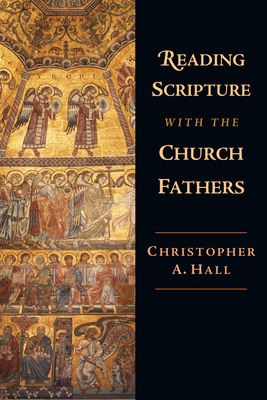 Reading Scripture with the Church Fathers - Hall, Christopher A