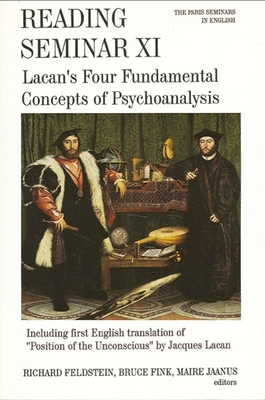 Reading Seminar XI: Lacan's Four Fundamental Concepts of Psychoanalysis: The Paris Seminars in English - Feldstein, Richard (Editor), and Fink, Bruce (Editor), and Jaanus, Maire (Editor)