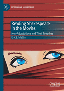 Reading Shakespeare in the Movies: Non-Adaptations and Their Meaning