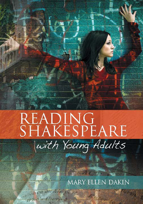 Reading Shakespeare with Young Adults - Dakin, Mary Ellen