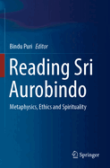 Reading Sri Aurobindo: Metaphysics, Ethics and Spirituality