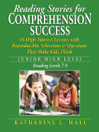 Reading Stories for Comprehension Success Junior High Level; Reading Level 7-9: 45 High-Interest Lessons with Reproducible Selections & Questions That Make Kids Think