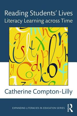 Reading Students' Lives: Literacy Learning across Time - Compton-Lilly, Catherine